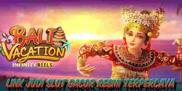Link Slot Gacor Resmi Terpercaya Bali Vacation