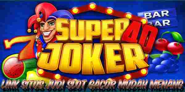 Link Situs Slot Gacor Mudah Menang Super Joker