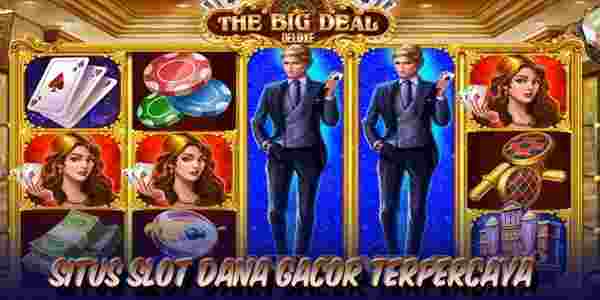 Situs Slot Dana Gacor Terpercaya The Big Deal