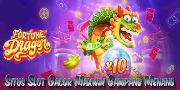 Situs Slot Gacor Maxwin Gampang Menang Fortune Dragon